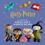 La Magie Du Crochet Amigurumi - Harry Potter - Tome 2